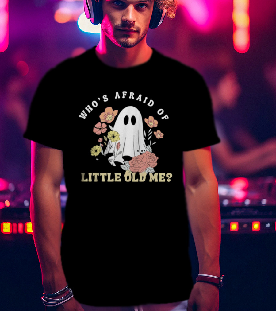 Who's Afraid Of Little Old Me Ghost With Flowers Halloween 2026 T-Shirt