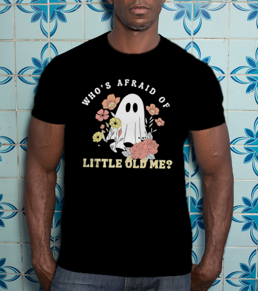 Who's Afraid Of Little Old Me Ghost With Flowers Halloween 2026 T-Shirt