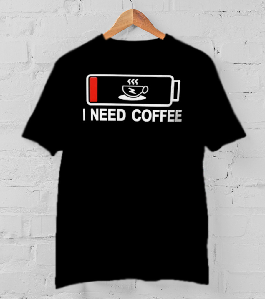 I Need Coffee Low Battery Out Of Energy Novelty T-Shirt