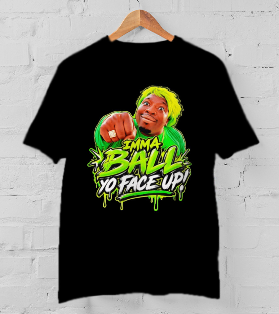 Imma Ball Yo Face Up Funny Meme Style Bright Green T-Shirt