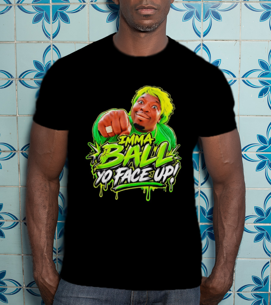 Imma Ball Yo Face Up Funny Meme Style Bright Green T-Shirt