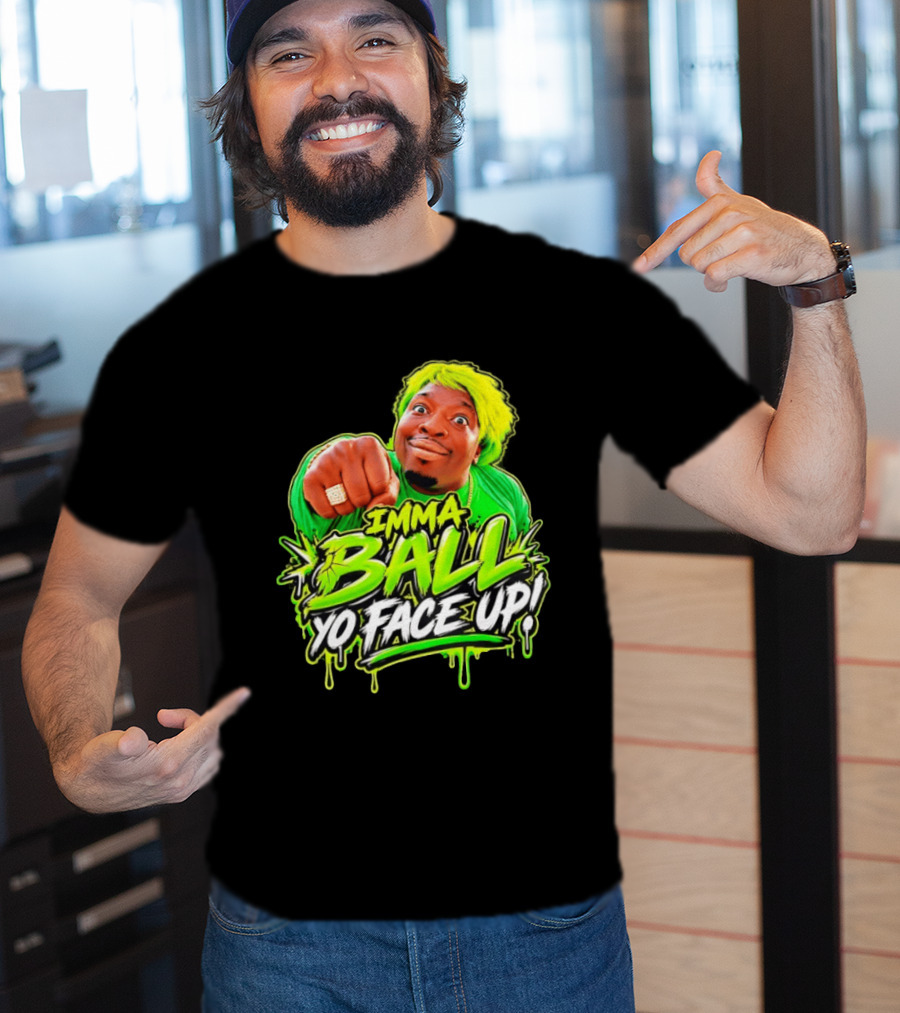 Imma Ball Yo Face Up Funny Meme Style Bright Green T-Shirt