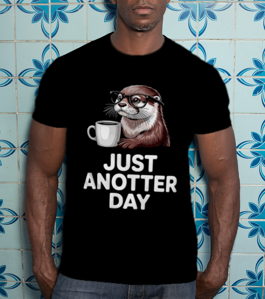 JUST ANOTTER DAY Otter With Glasses And Coffee T-Shirt