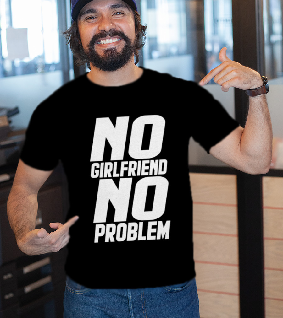No Girlfriend No Problem T-Shirt