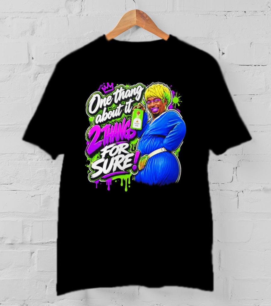 One Thang About It 2 Thangs For Sure Funny Meme Pop Culture T-Shirt