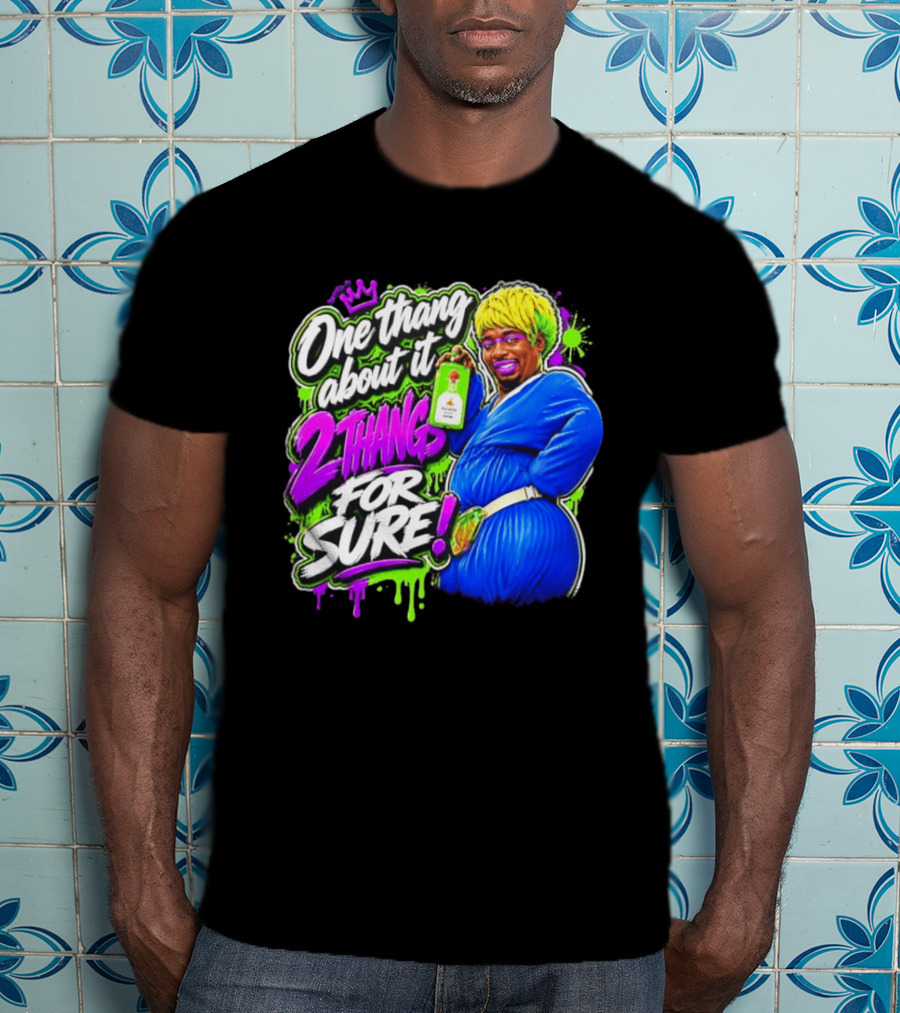 One Thang About It 2 Thangs For Sure Funny Meme Pop Culture T-Shirt