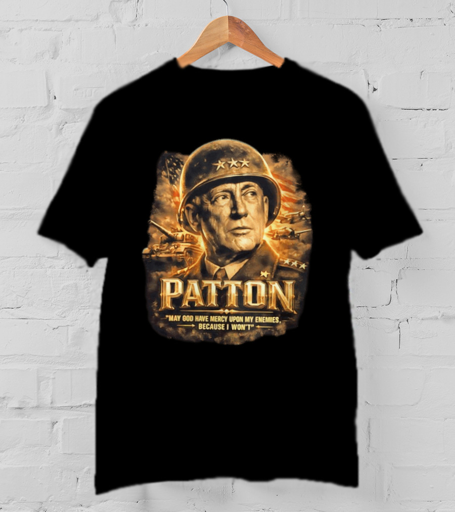 Patton May God Have Mercy Upon My Enemies Because I Won't Military T-Shirt