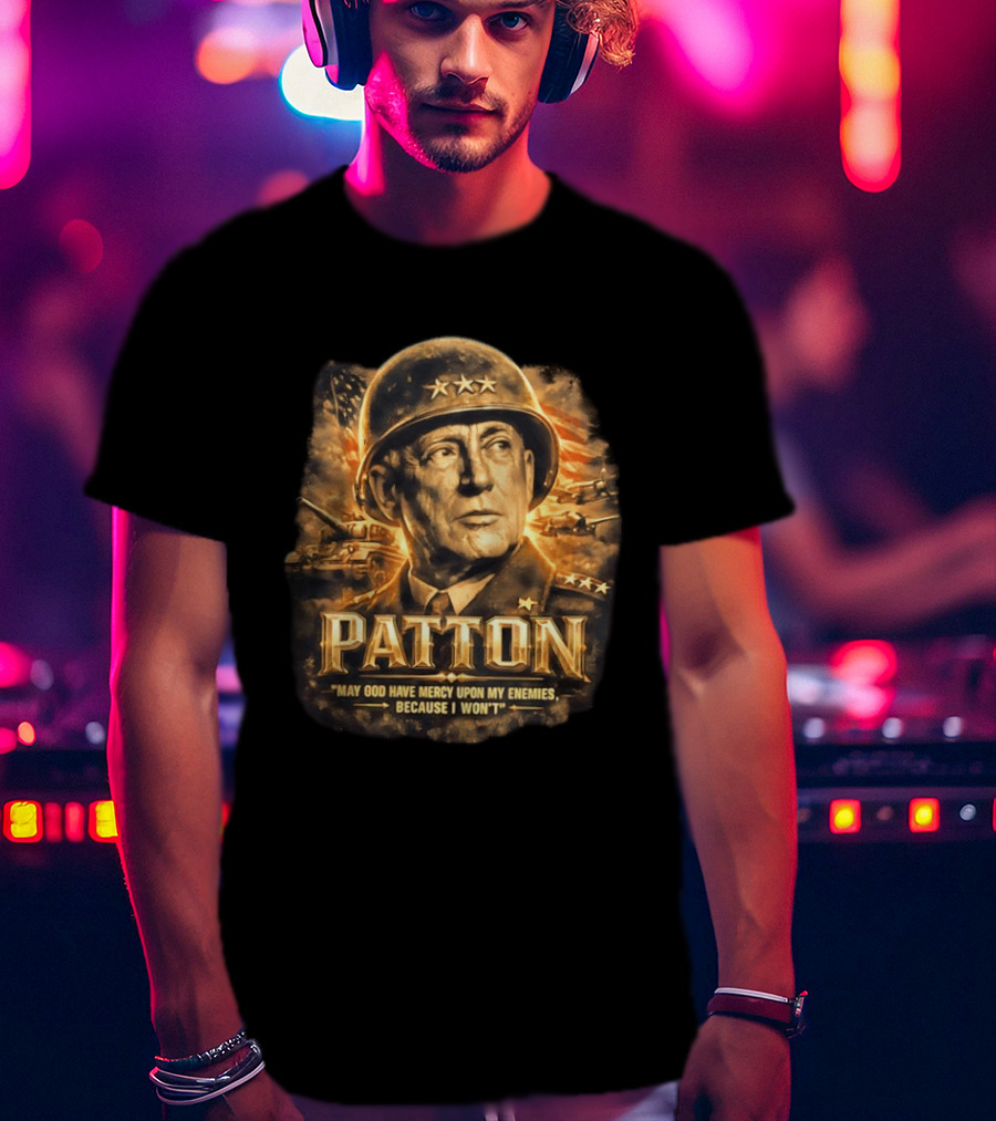 Patton May God Have Mercy Upon My Enemies Because I Won't Military T-Shirt