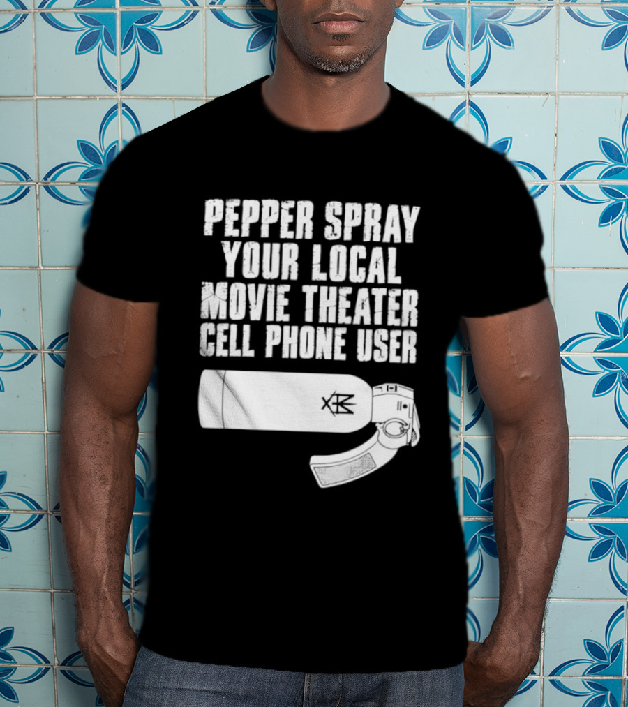 Pepper Spray Your Local Movie Theater Cell Phone User T-Shirt