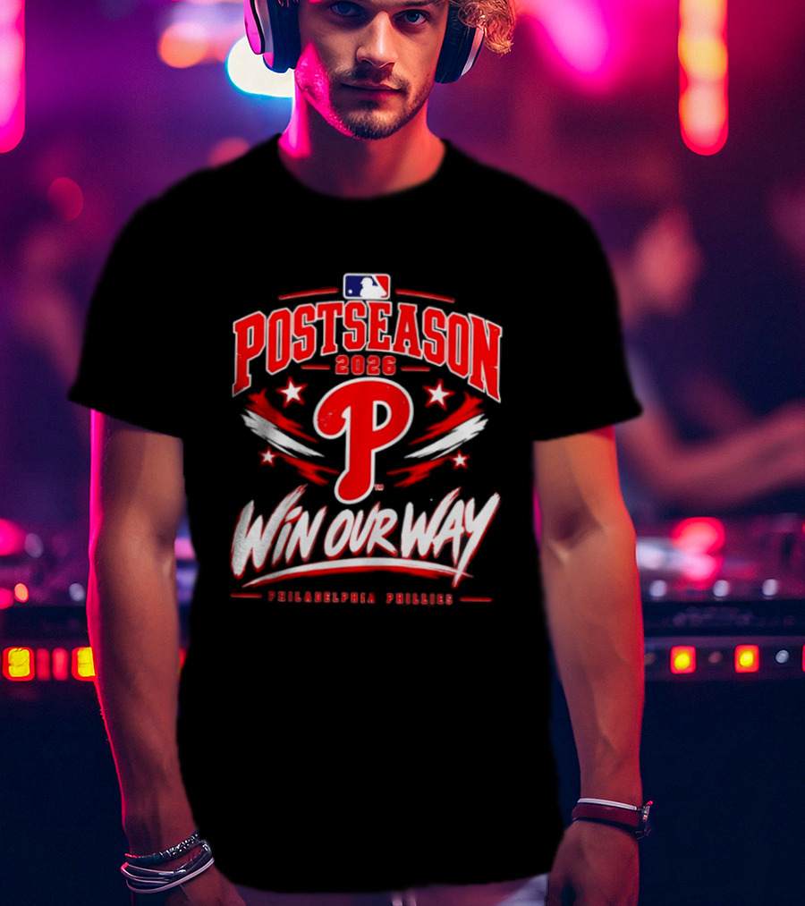 Philadelphia Phillies 2026 MLB Postseason Win Our Way T-Shirt
