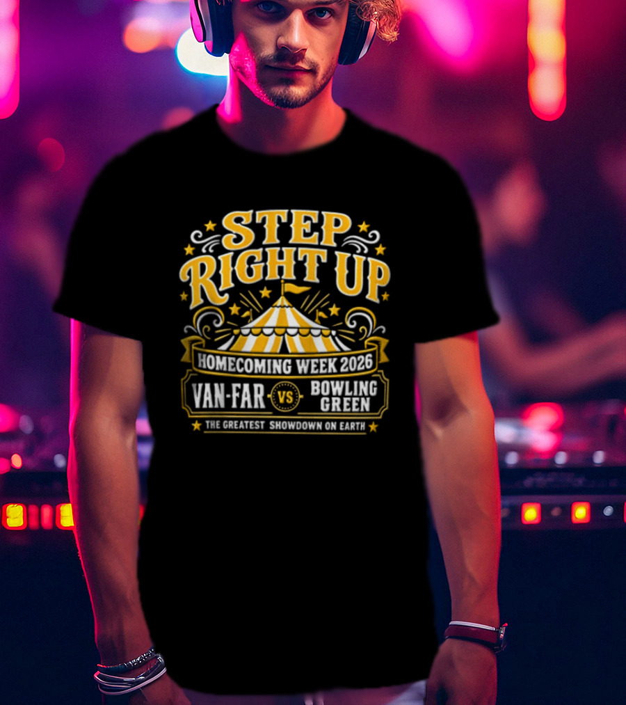 Van Far Vs Bowling Green Step Right Up Homecoming Week 2023 The Greatest Showdown On Earth T-Shirt