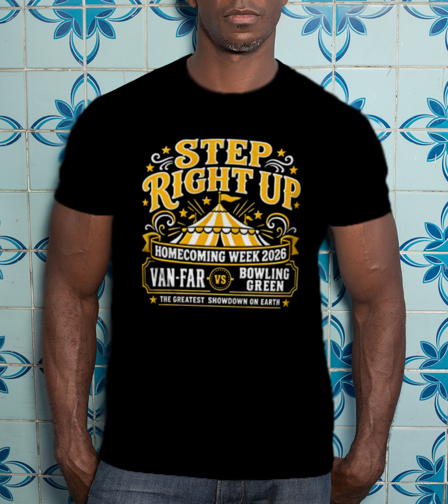 Van Far Vs Bowling Green Step Right Up Homecoming Week 2023 The Greatest Showdown On Earth T-Shirt