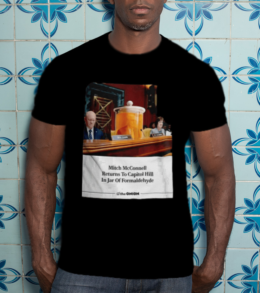 The Onion Mitch McConnell Returns To Capitol Hill In Jar Of Formaldehyde T-Shirt