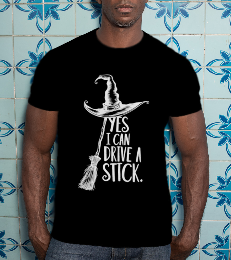 Yes I Can Drive A Stick Witch Hat And Broomstick Halloween Humor T-Shirt