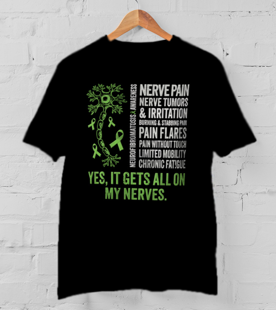 Yes It Gets All On My Nerves Nerve Pain Awareness Green Ribbons Chronic Fatigue And Pain Flares T-Shirt