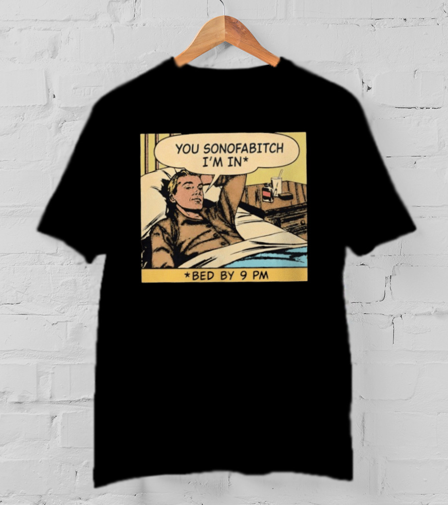 You Sonofabitch I'm In Bed By 9 PM Comic Style Humor T-Shirt