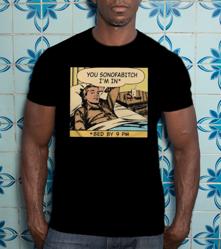 You Sonofabitch I'm In Bed By 9 PM Comic Style Humor T-Shirt