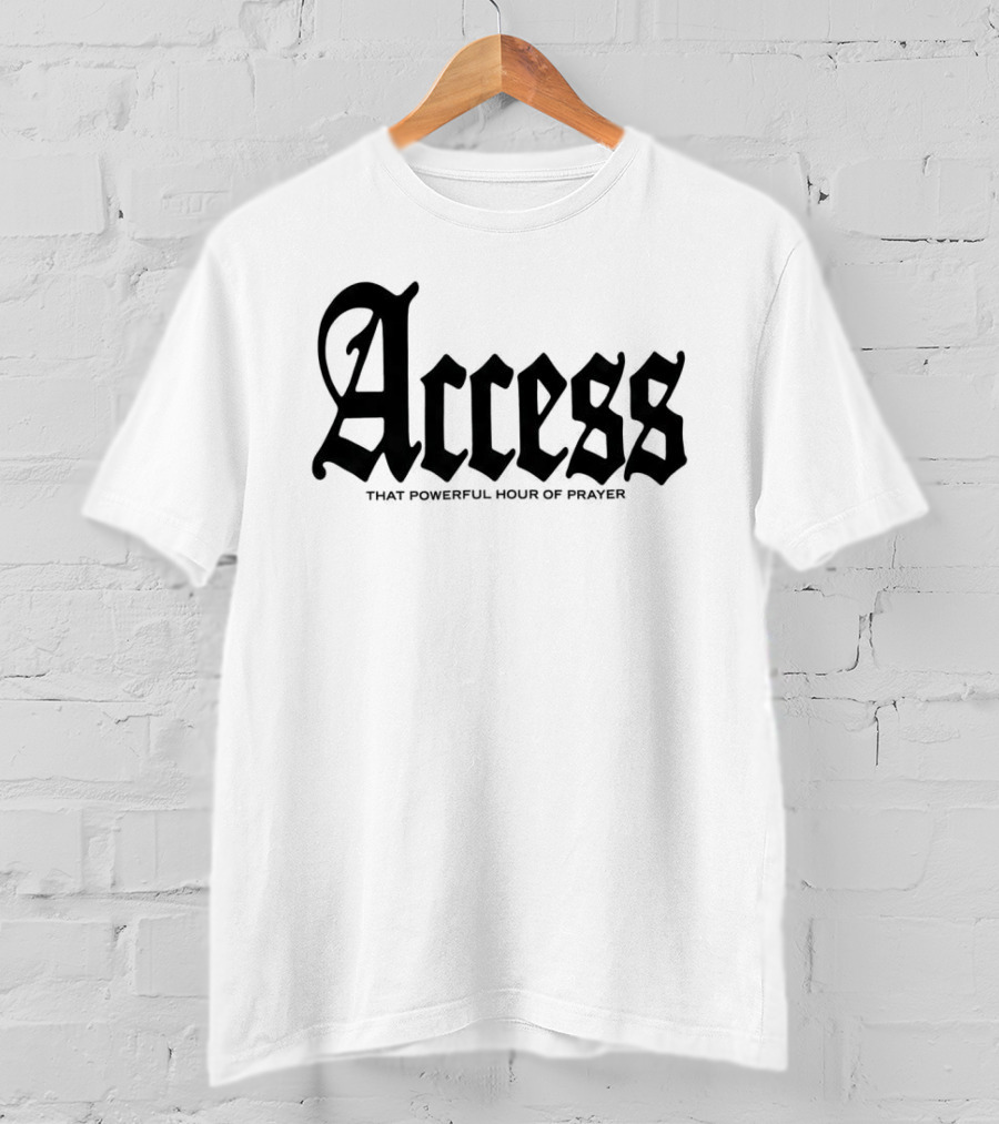 Access That Powerful Hour Of Prayer Old English 2819 Store T-Shirt