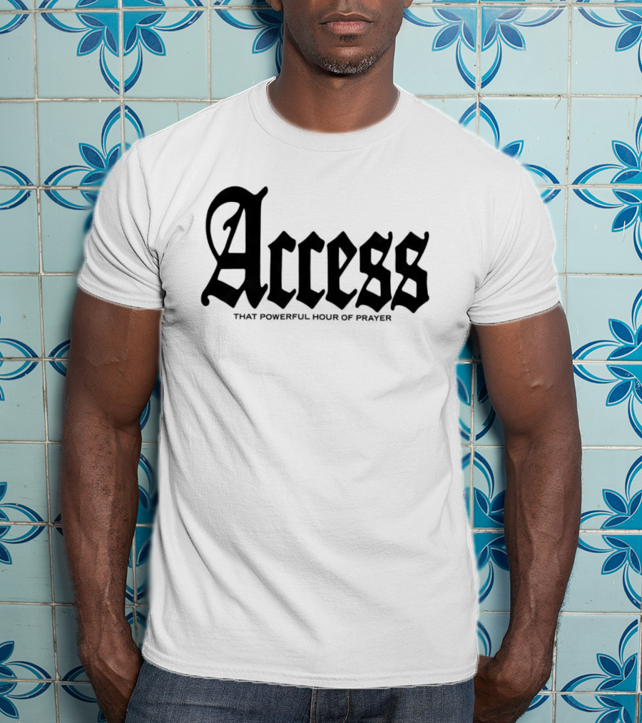 Access That Powerful Hour Of Prayer Old English 2819 Store T-Shirt