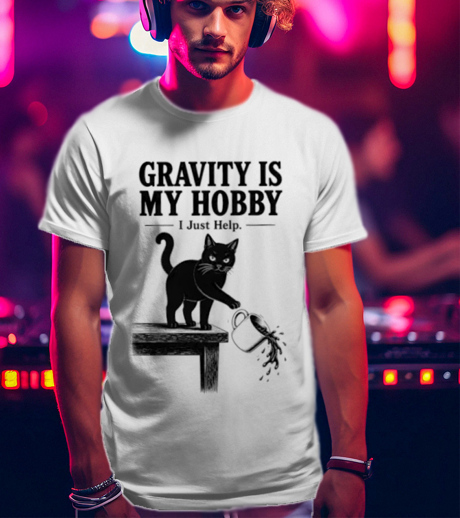 Gravity Is My Hobby Black Cat I Just Help T-Shirt