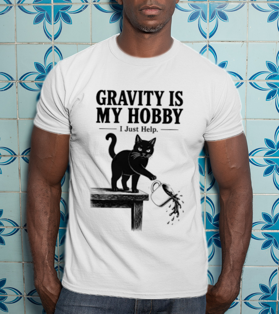 Gravity Is My Hobby Black Cat I Just Help T-Shirt
