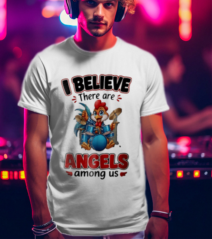 I Believe There Are Angels Among Us Rooster Playing Blue Drum Kit T-Shirt