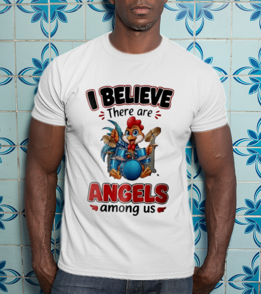 I Believe There Are Angels Among Us Rooster Playing Blue Drum Kit T-Shirt