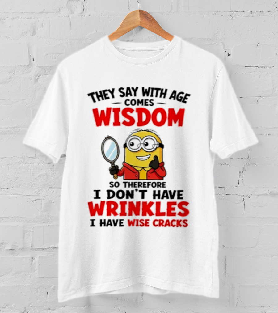 Minion Wisdom Wrinkles Wise Cracks Funny Humor T-Shirt
