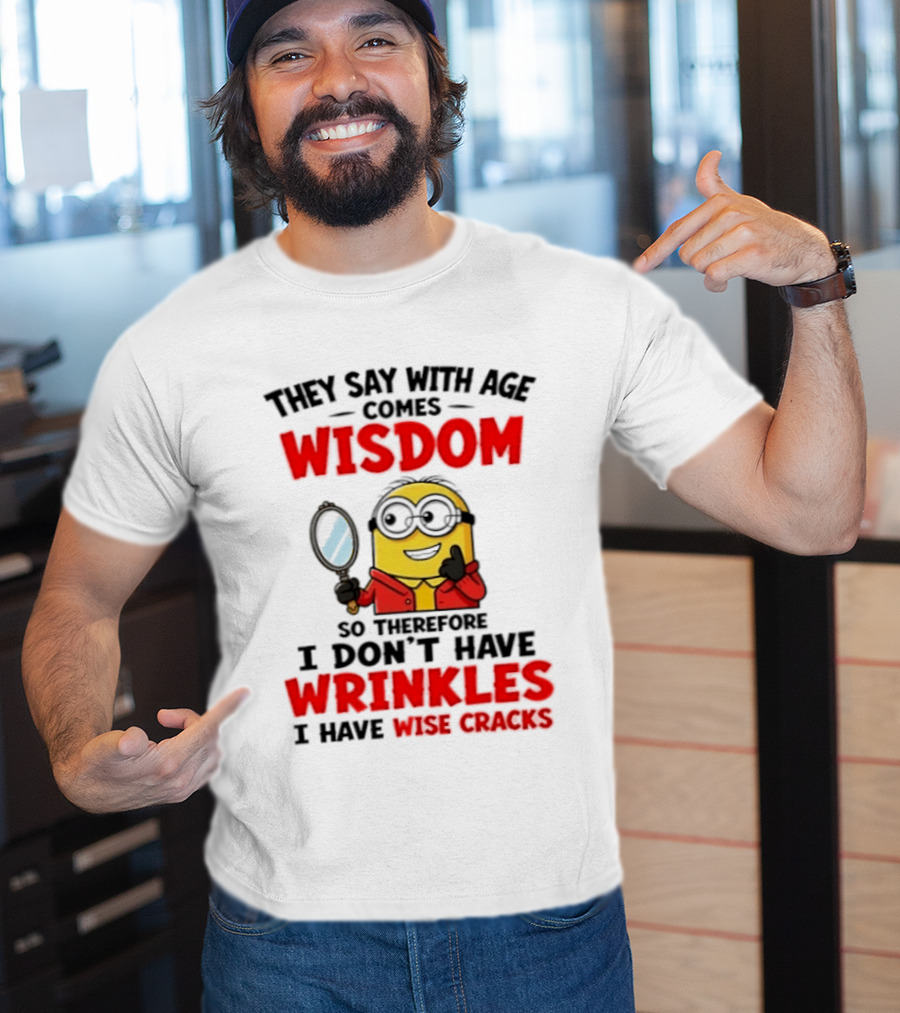 Minion Wisdom Wrinkles Wise Cracks Funny Humor T-Shirt