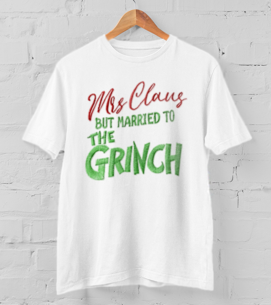 Mrs Claus But Married To The Grinch Santa Christmas Red And Green Embroidered T-Shirt