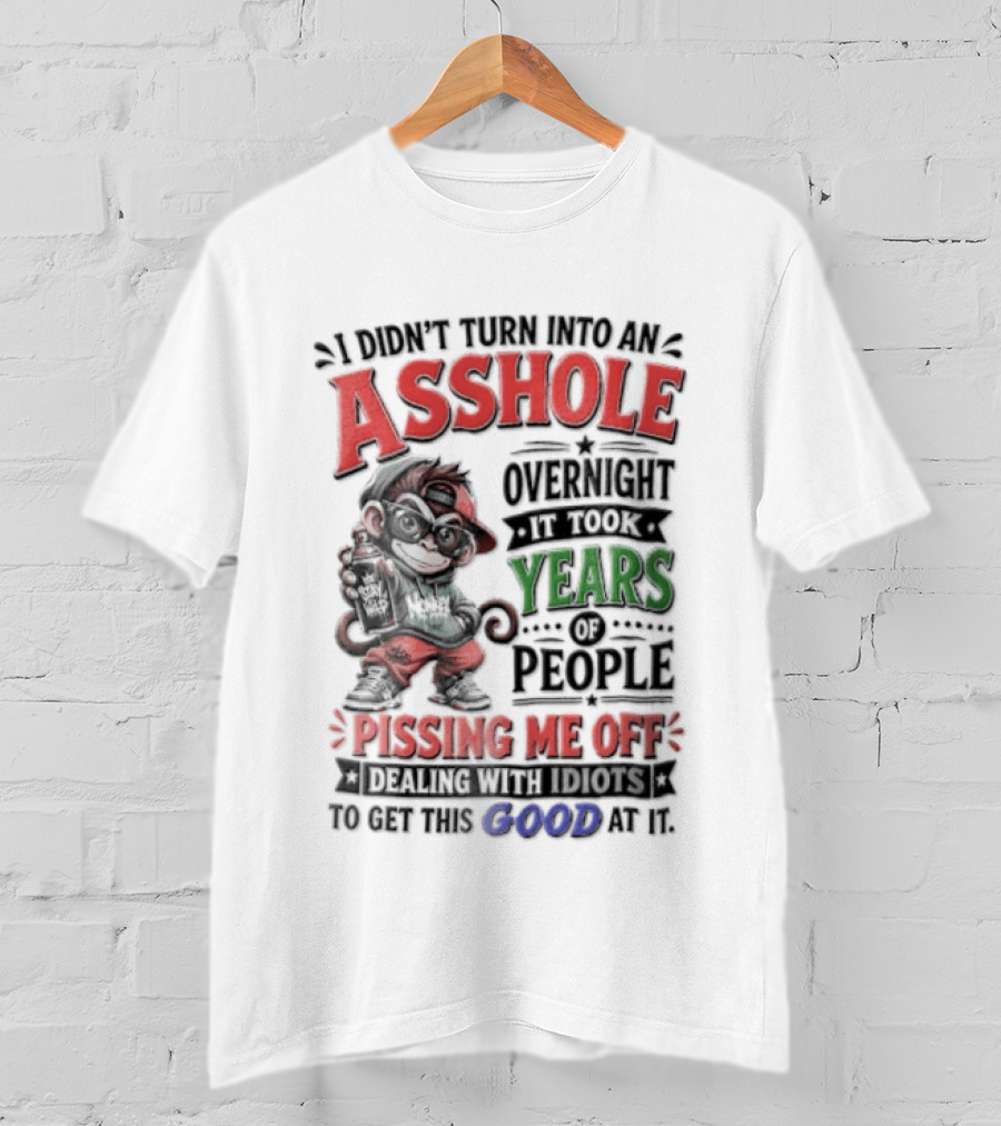 North Dakota Haydn Stay I Didn't Turn Into An Asshole Overnight Took Years Pissing Me Off T-Shirt