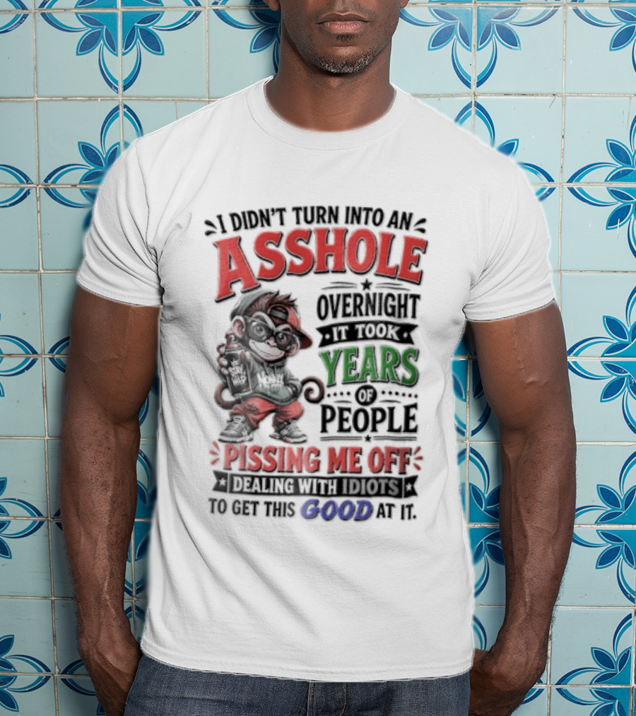 North Dakota Haydn Stay I Didn't Turn Into An Asshole Overnight Took Years Pissing Me Off T-Shirt