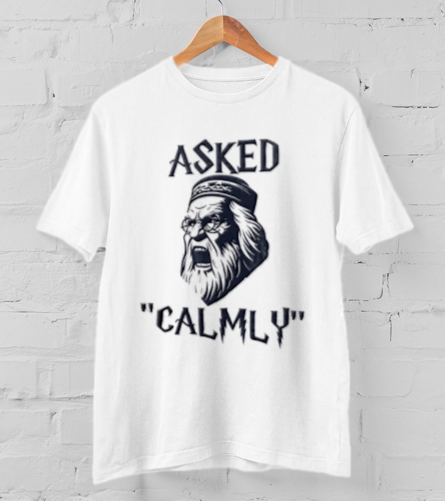 Asked Calmly Headmaster T-Shirt