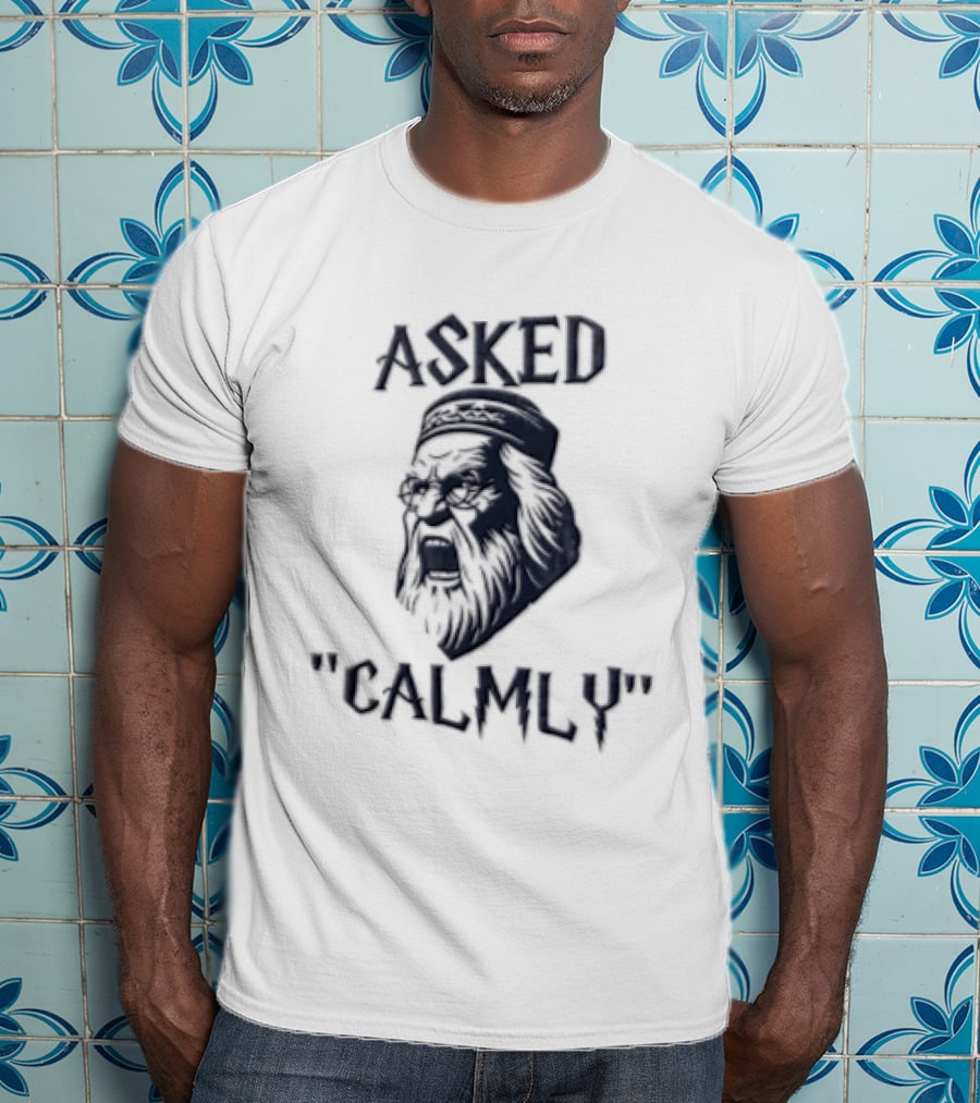 Asked Calmly Headmaster T-Shirt