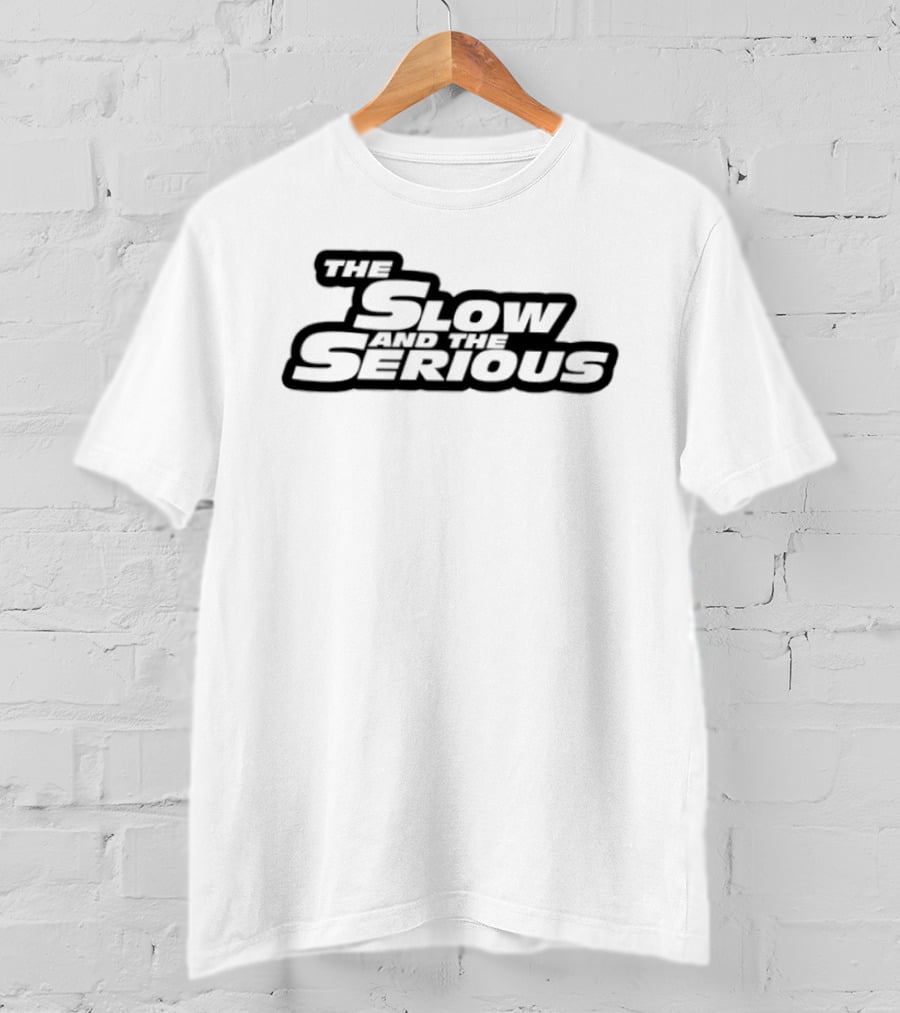 The Slow And The Serious T-Shirt