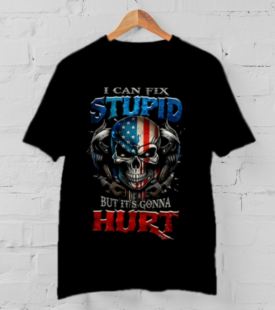 I Can Fix Stupid Skull American Flag Wings Handcuffs But It's Gonna Hurt T-Shirt