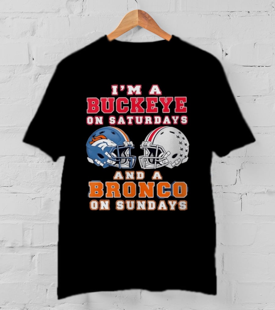 I'm A Buckeye On Saturdays And A Bronco On Sundays Football Helmets T-Shirt