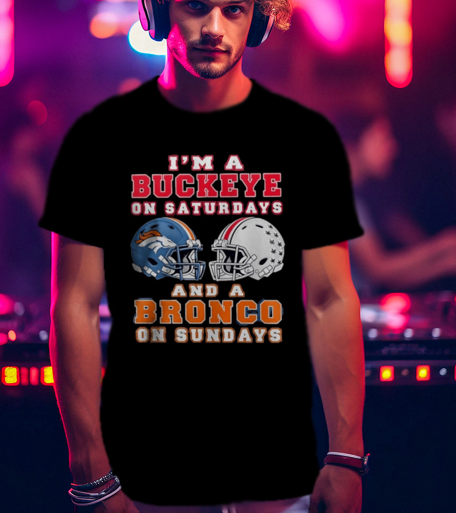 I'm A Buckeye On Saturdays And A Bronco On Sundays Football Helmets T-Shirt