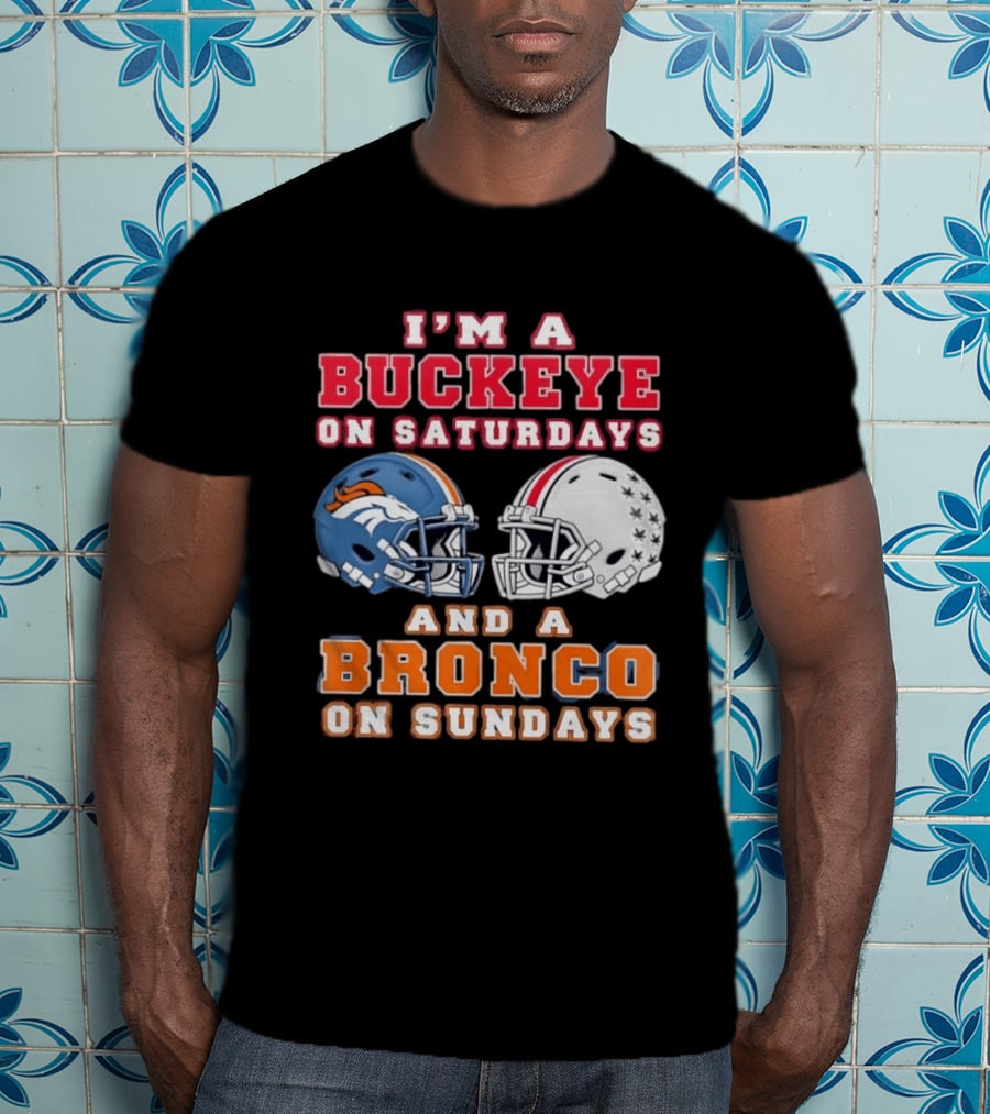 I'm A Buckeye On Saturdays And A Bronco On Sundays Football Helmets T-Shirt
