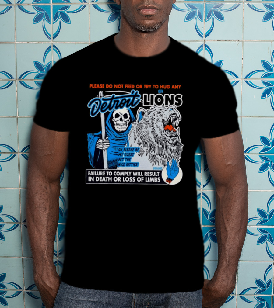 Detroit Lions Grim Reaper Please Do Not Feed Or Try To Hug Any City Lions Failure To Comply Will Result In Death Or Loss Of Limbs Boss Dog T-Shirt