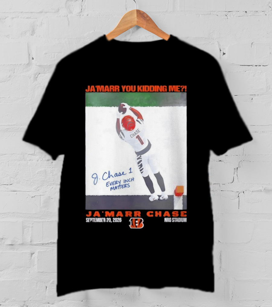 Ja'Marr Chase Every Inch Matters Cincinnati Bengals September 20 2026 NRG Stadium T-Shirt