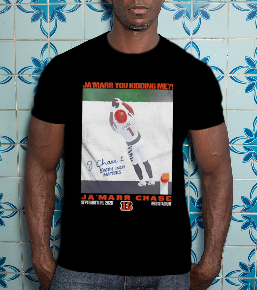 Ja'Marr Chase Every Inch Matters Cincinnati Bengals September 20 2026 NRG Stadium T-Shirt