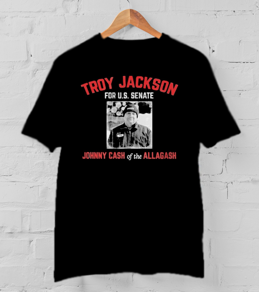 Troy Jackson For U.S. Senate Johnny Cash Of The Allagash T-Shirt