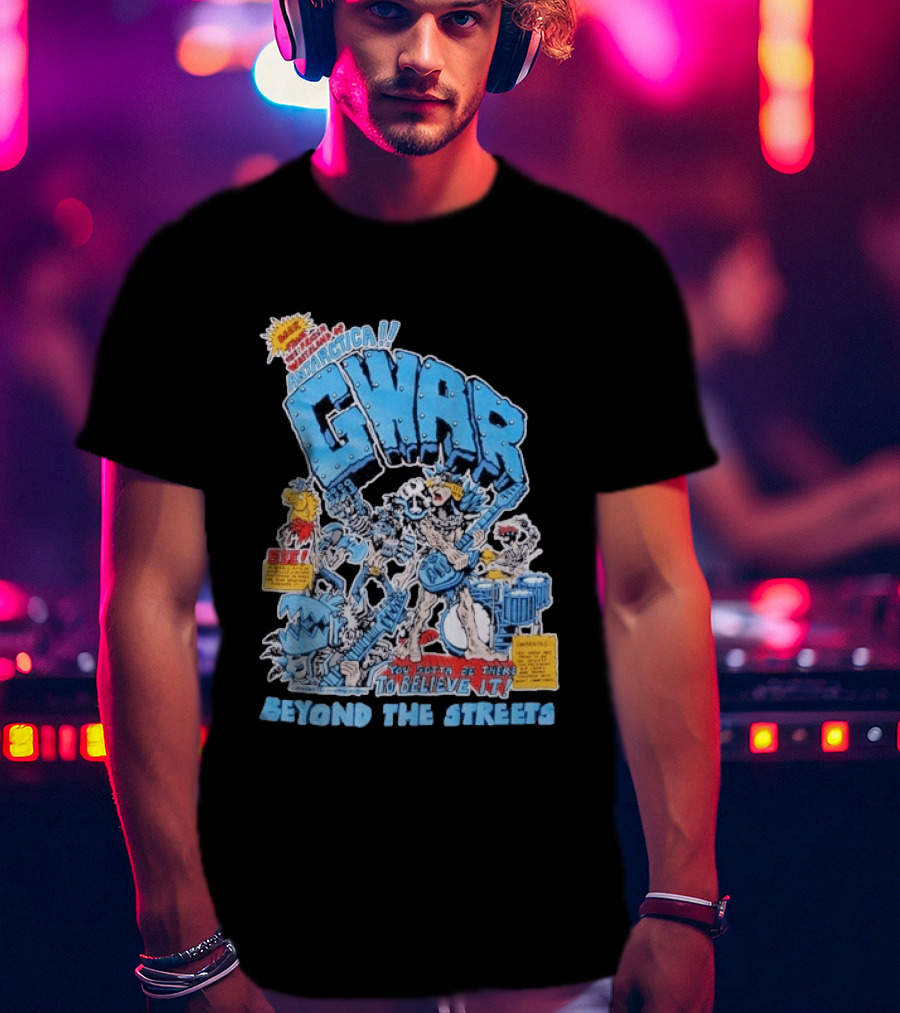 GWAR Antarctica You Gotta Be There Beyond The Streets First Show T-Shirt