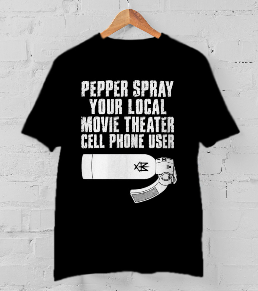 Pepper Spray Your Local Movie Theater Cell Phone User Methsyndicate T-Shirt