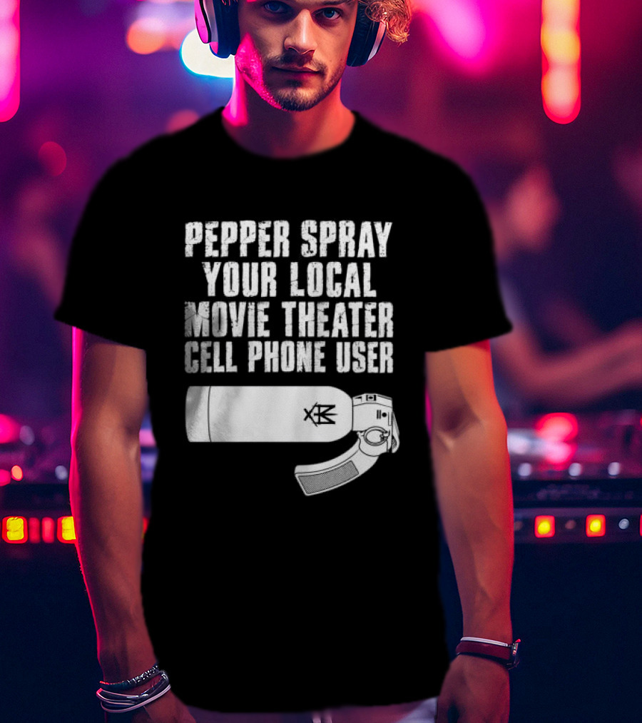 Pepper Spray Your Local Movie Theater Cell Phone User Methsyndicate T-Shirt