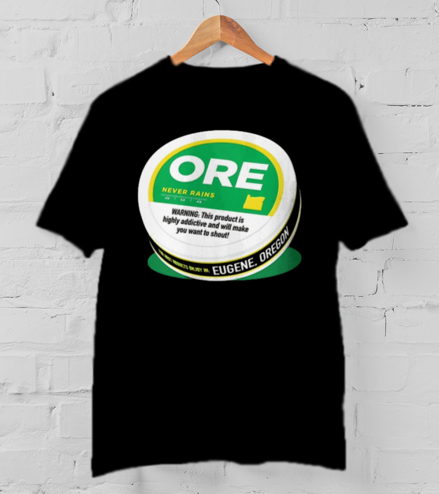 ORE Never Rains Eugene Oregon Highly Addictive College Football T-Shirt