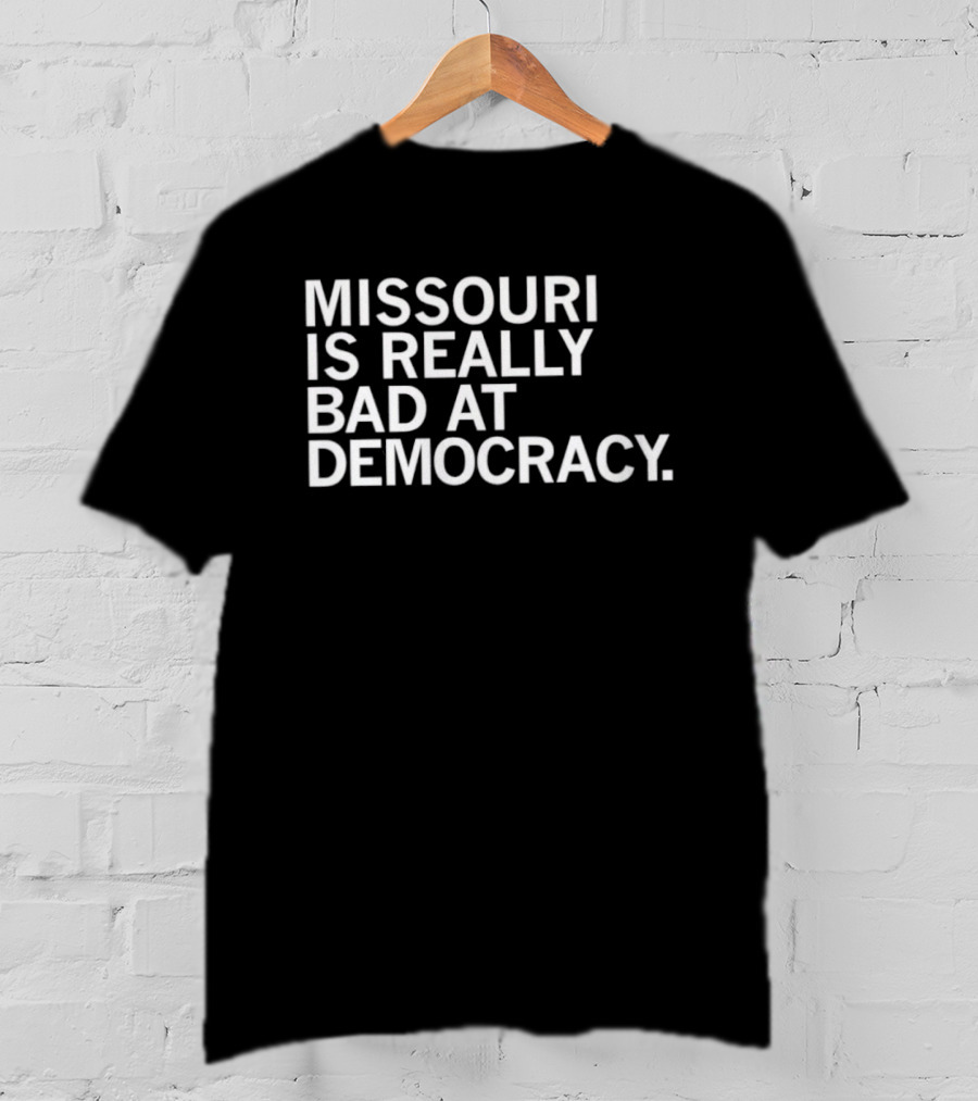 Missouri Is Really Bad At Democracy Political T-Shirt