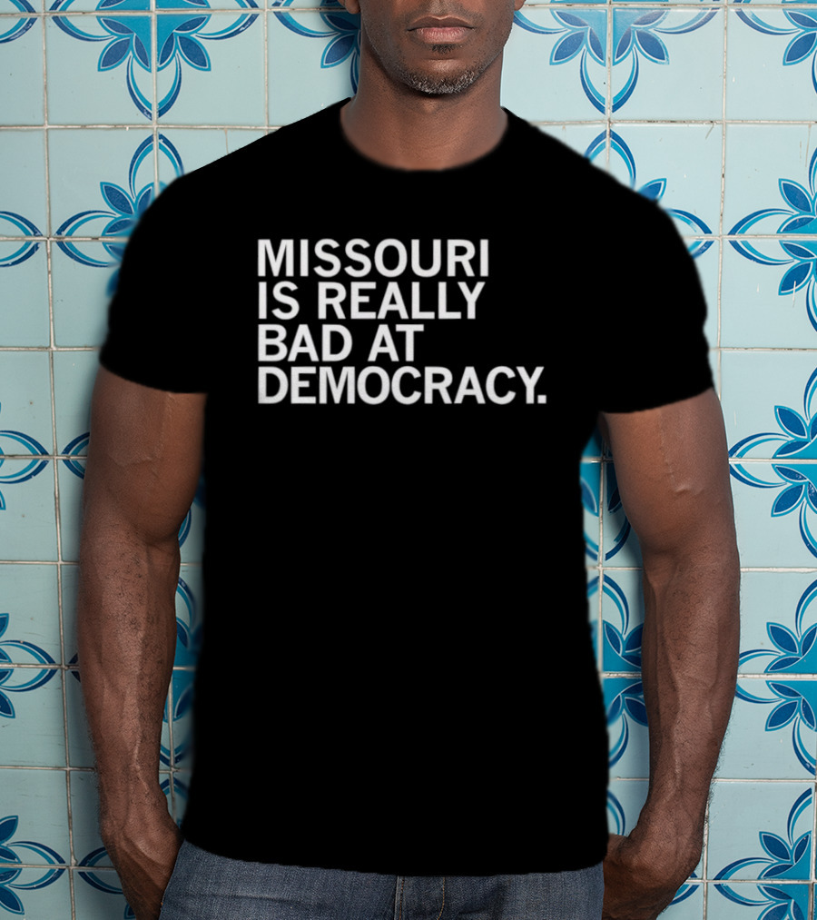 Missouri Is Really Bad At Democracy Political T-Shirt