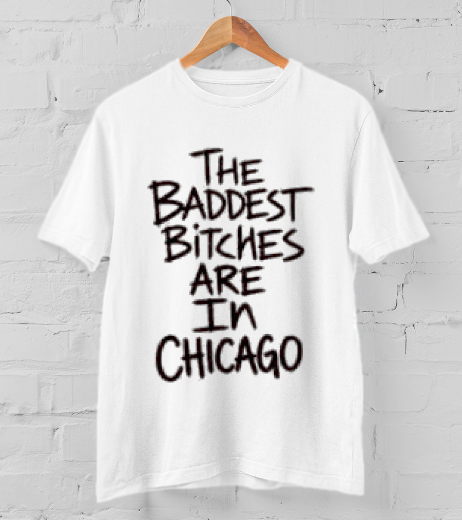 Adela Store The Baddest Bitches Are In Chicago T-Shirt